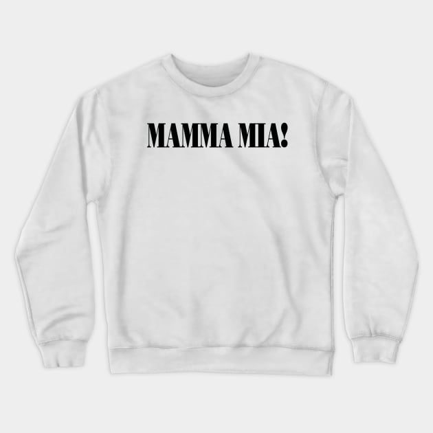 Mamma Mia! Crewneck Sweatshirt by wmwortman